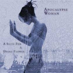 Apocalypse Woman : A Suite for a Dying Flower
